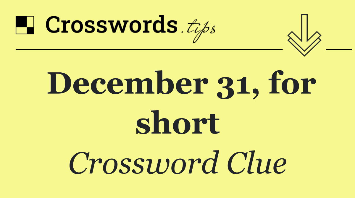 December 31, for short