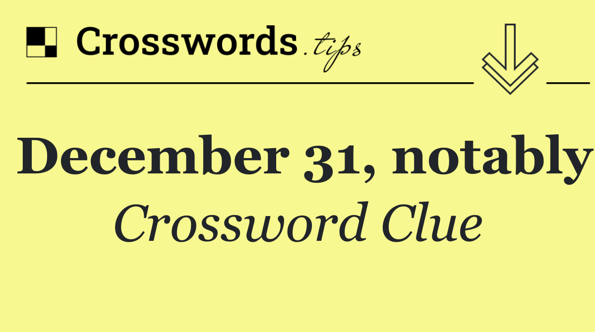 December 31, notably