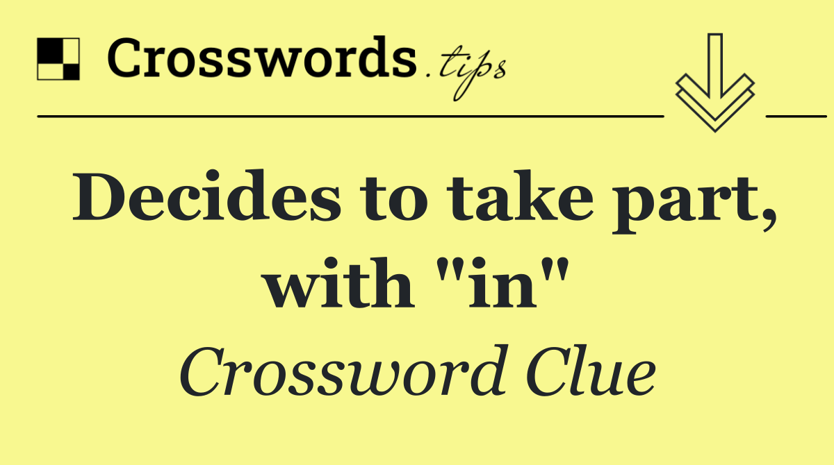 Decides to take part, with "in"
