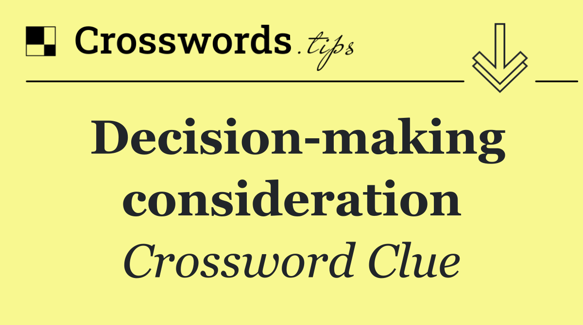 Decision making consideration