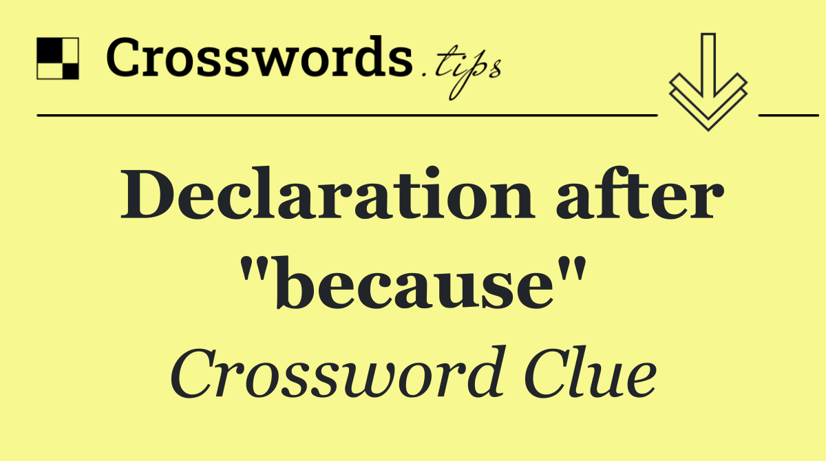 Declaration after "because"