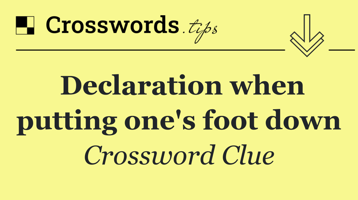 Declaration when putting one's foot down