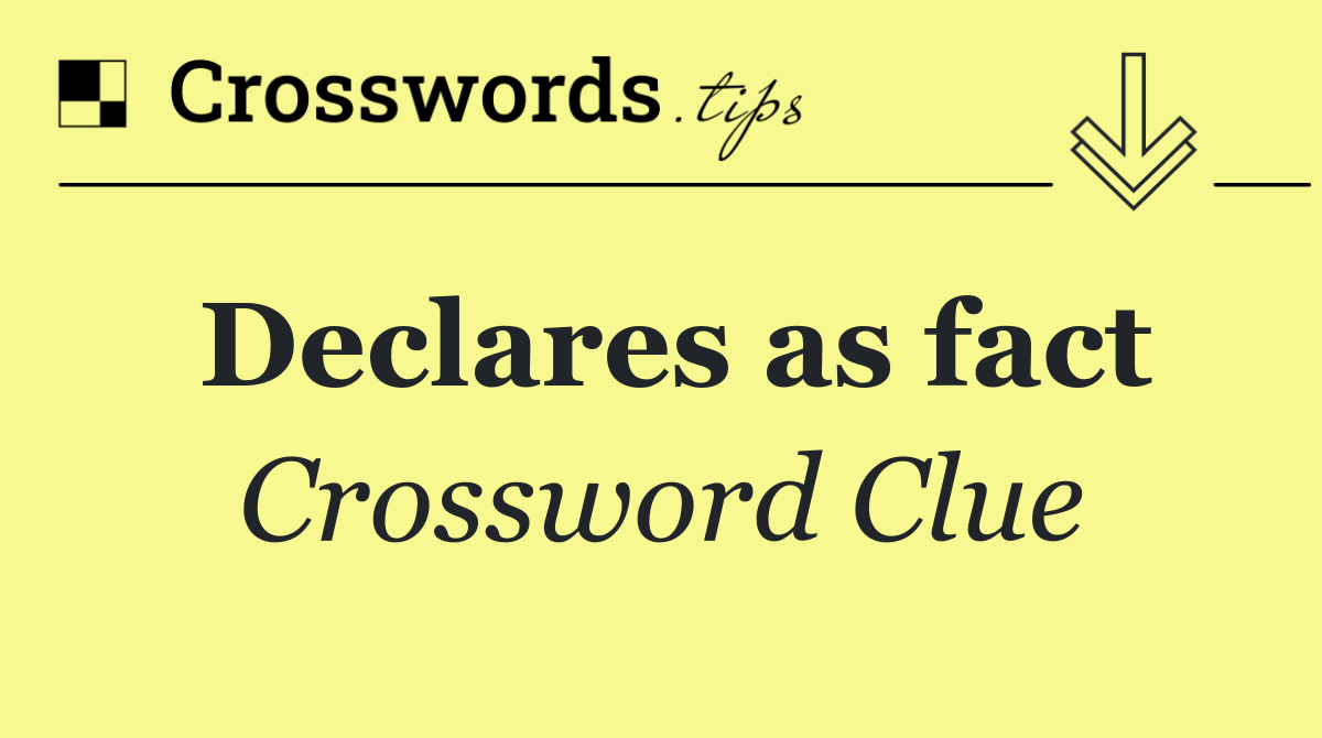 Declares as fact