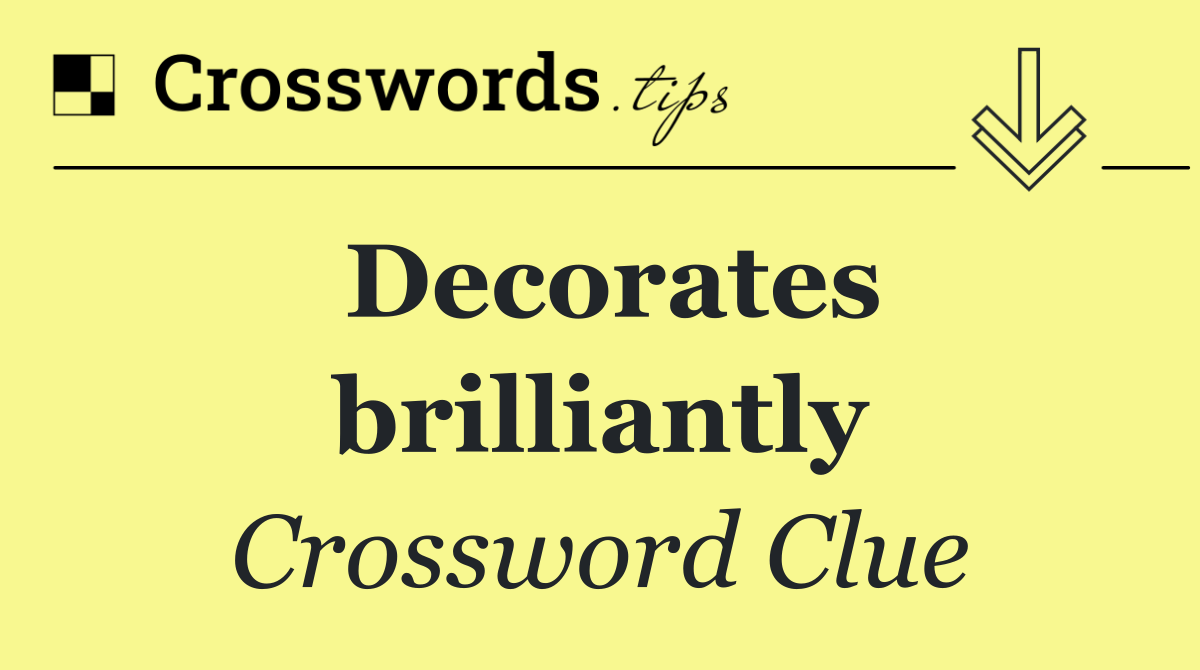 Decorates brilliantly