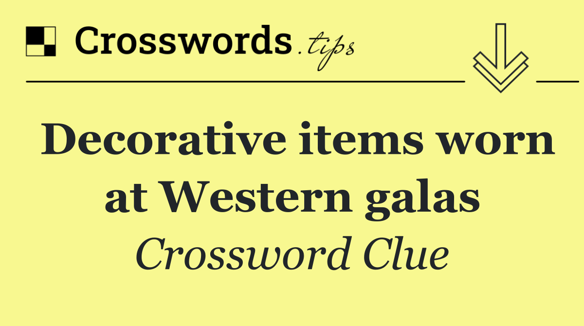 Decorative items worn at Western galas