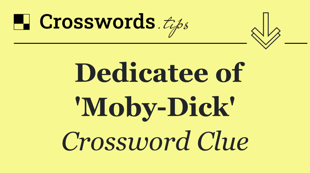 Dedicatee of 'Moby Dick'