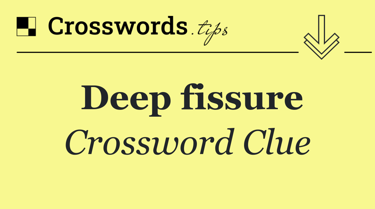 Deep fissure