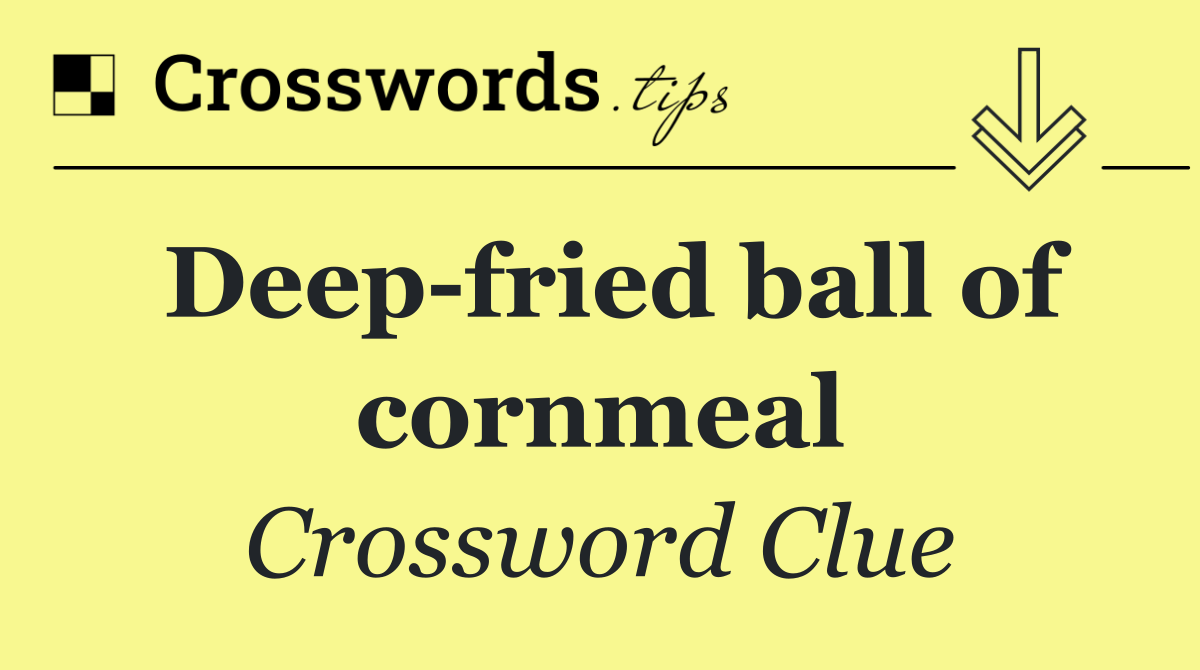 Deep fried ball of cornmeal