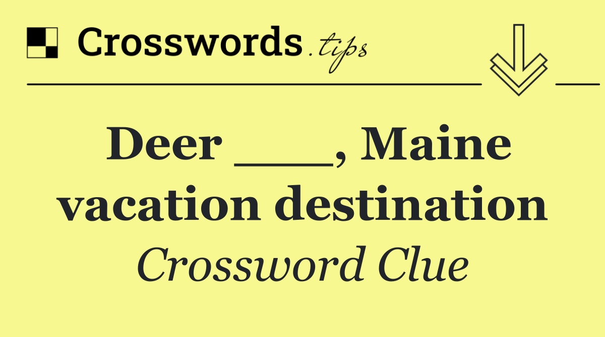 Deer ___, Maine vacation destination