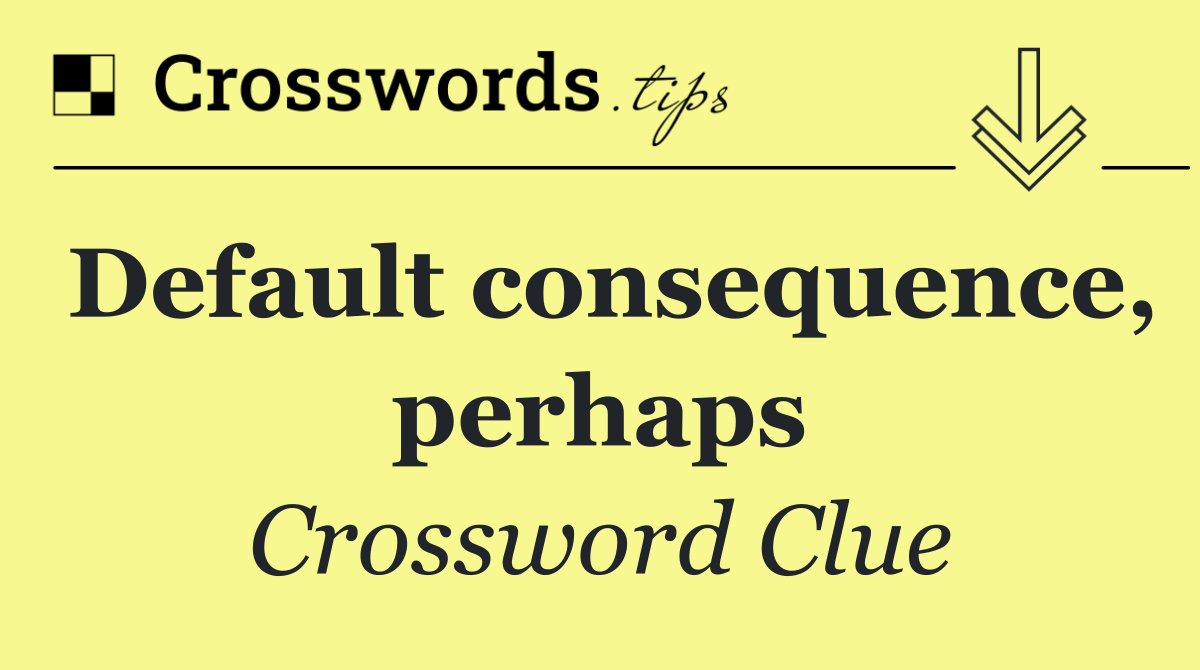 Default consequence, perhaps
