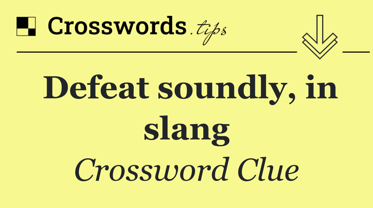 Defeat soundly, in slang