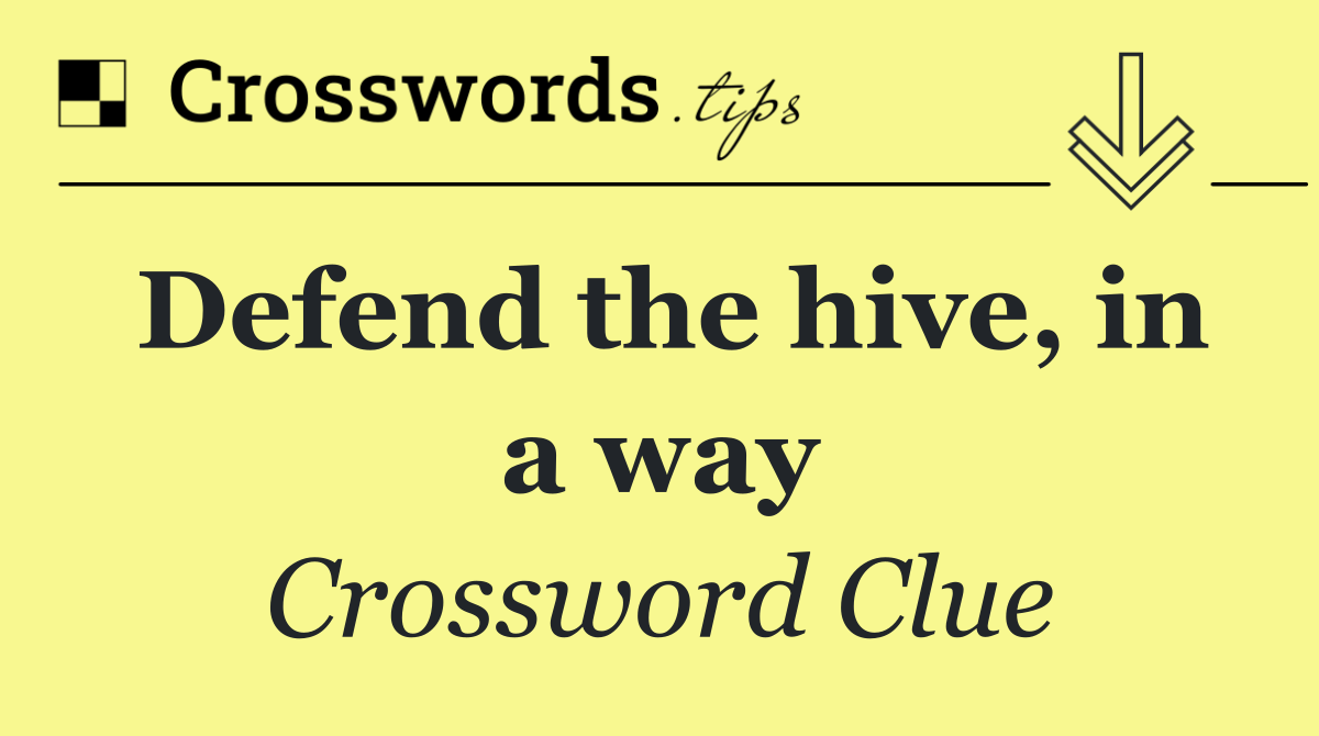 Defend the hive, in a way