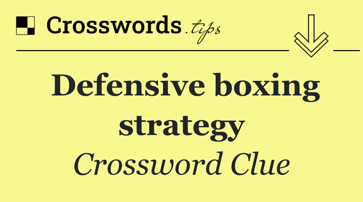 Defensive boxing strategy - Crossword Clue Answer - July 11 2024