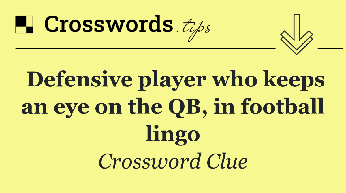 Defensive player who keeps an eye on the QB, in football lingo