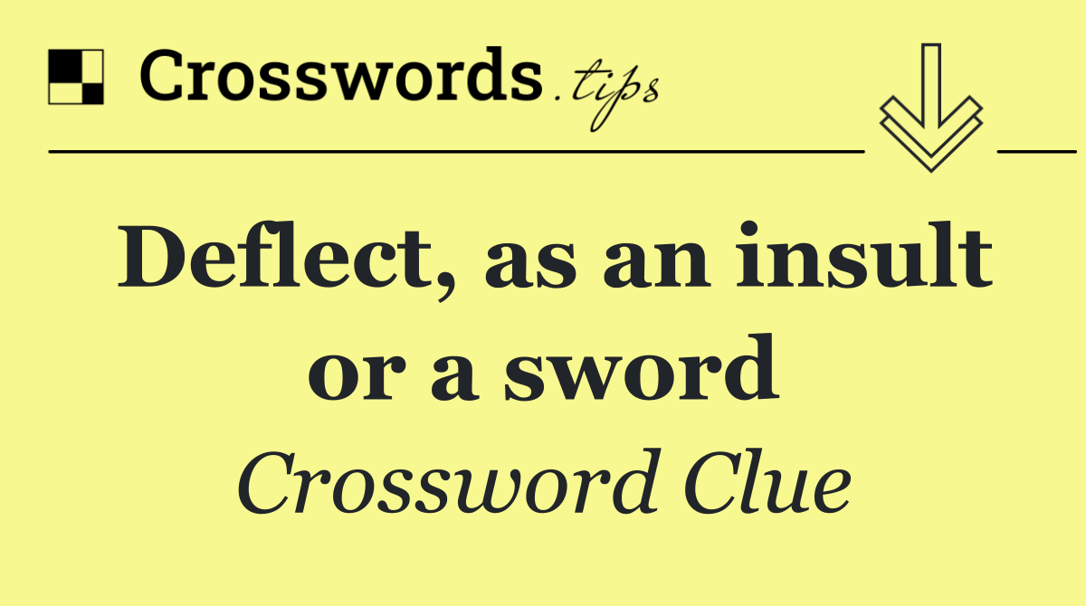 Deflect, as an insult or a sword