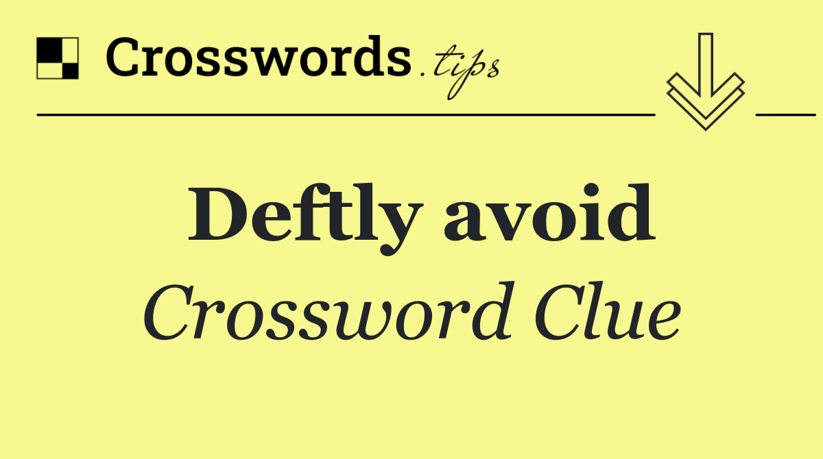 Deftly avoid
