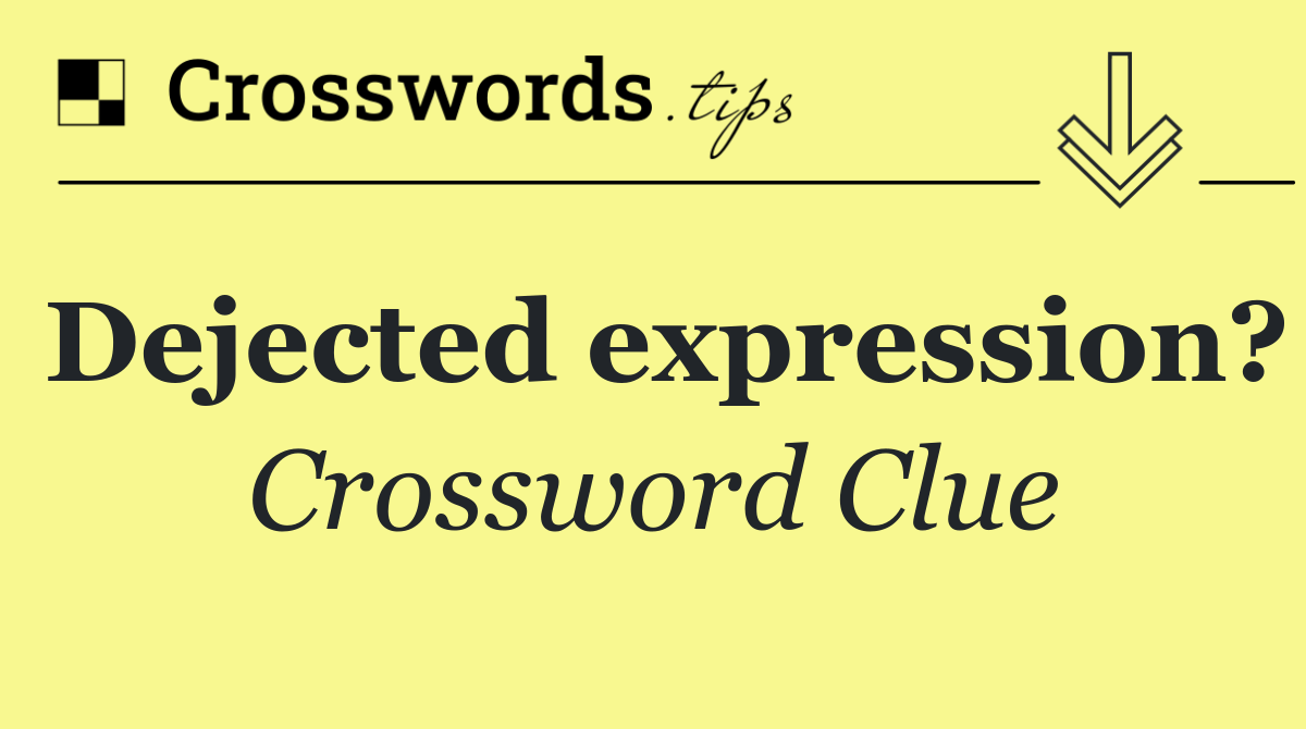 Dejected expression?