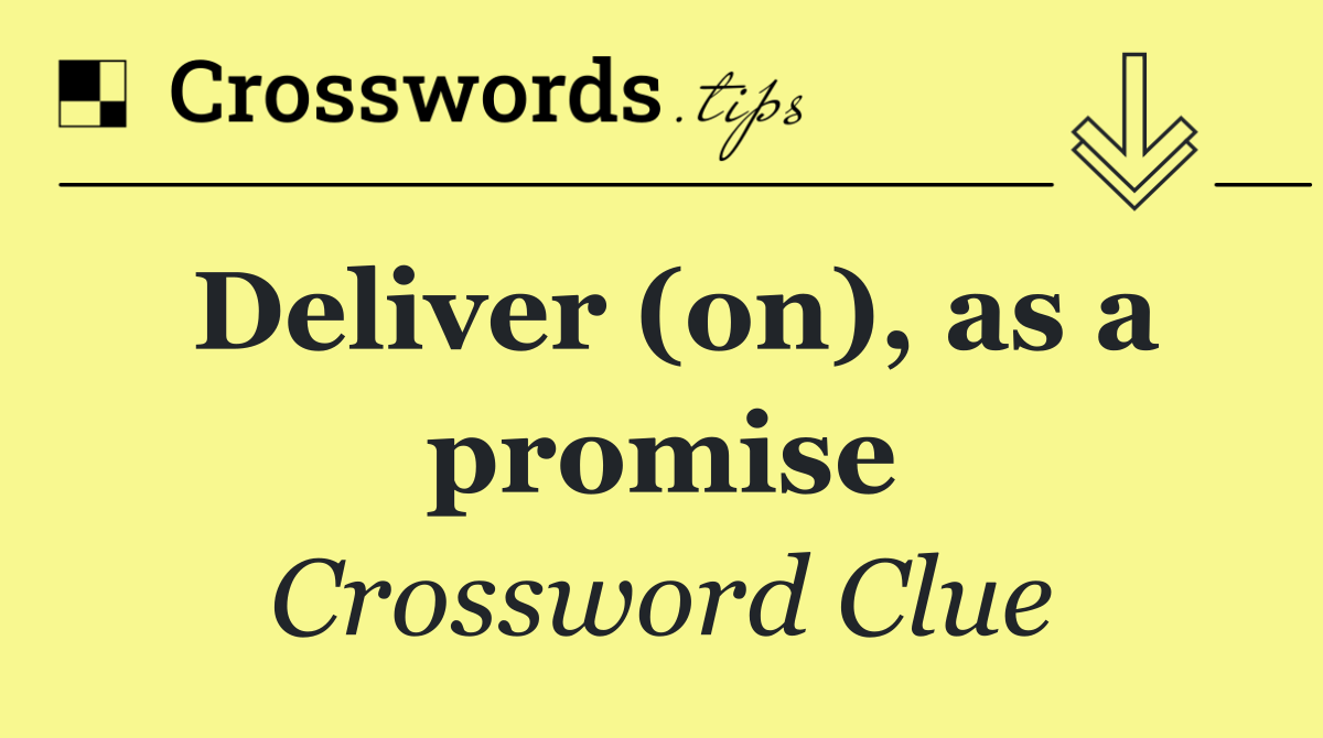 Deliver (on), as a promise