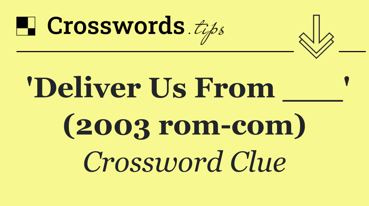 'Deliver Us From ___' (2003 rom com)