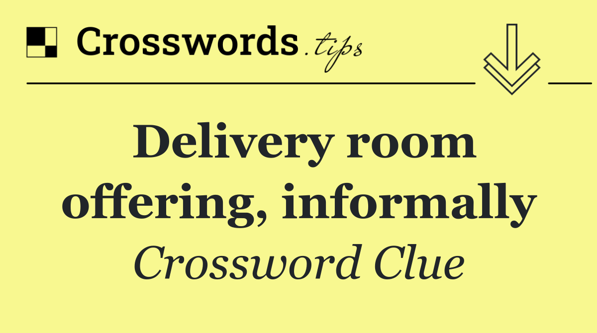 Delivery room offering, informally