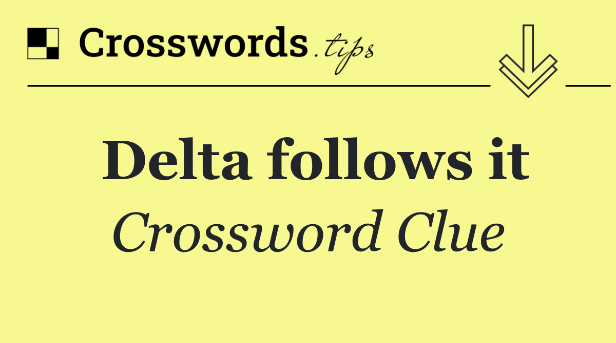 Delta follows it
