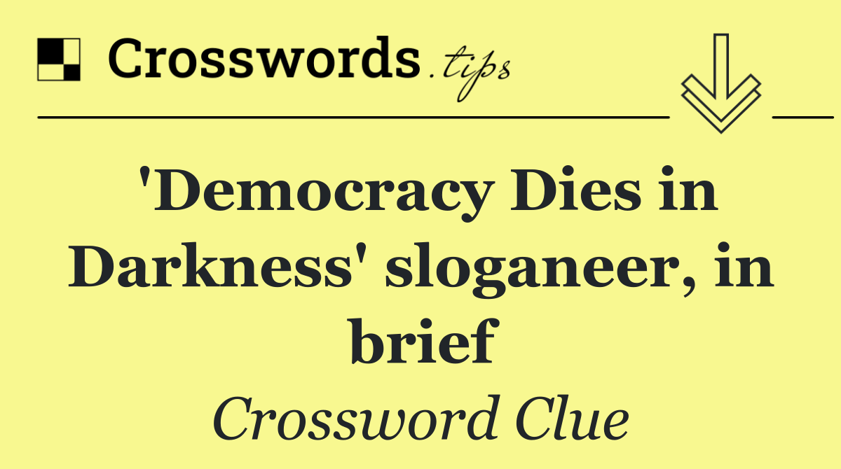'Democracy Dies in Darkness' sloganeer, in brief