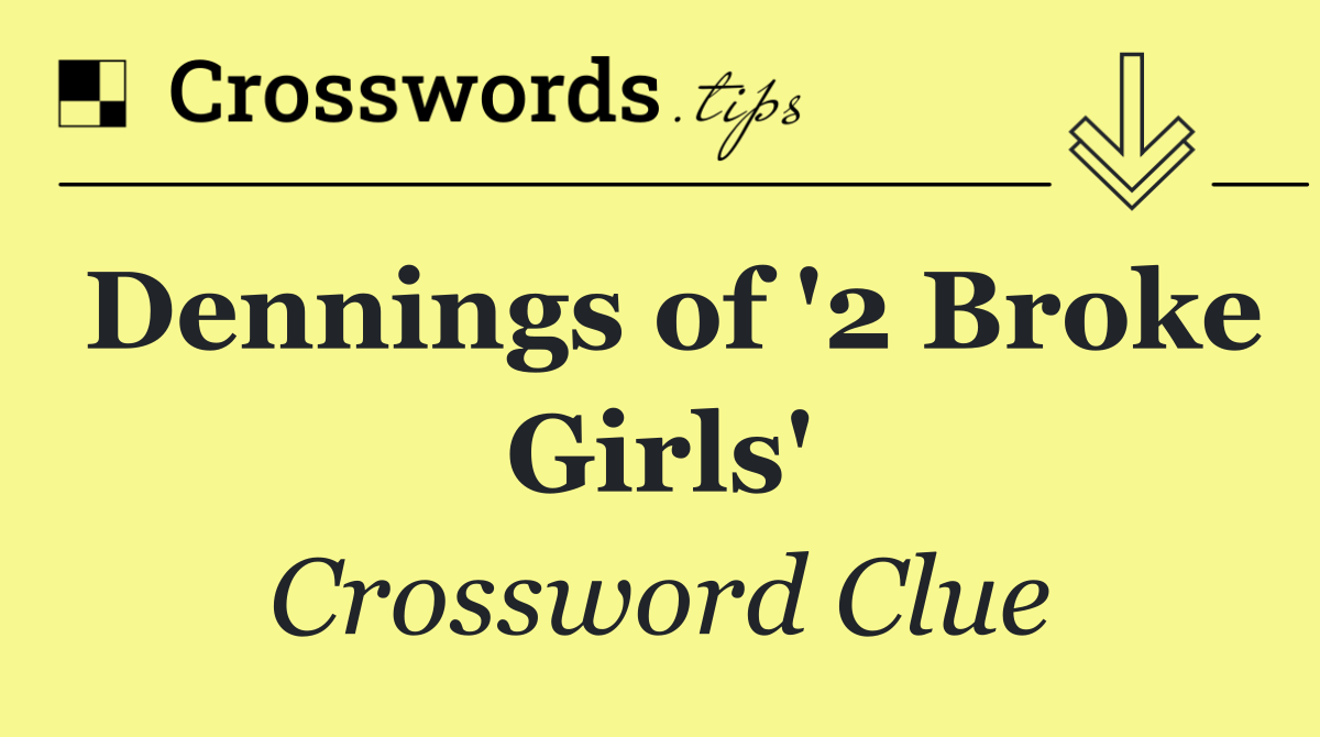 Dennings of '2 Broke Girls'