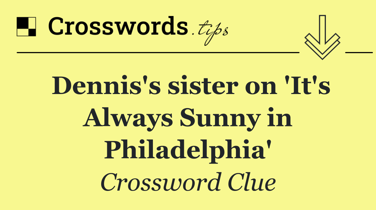Dennis's sister on 'It's Always Sunny in Philadelphia'