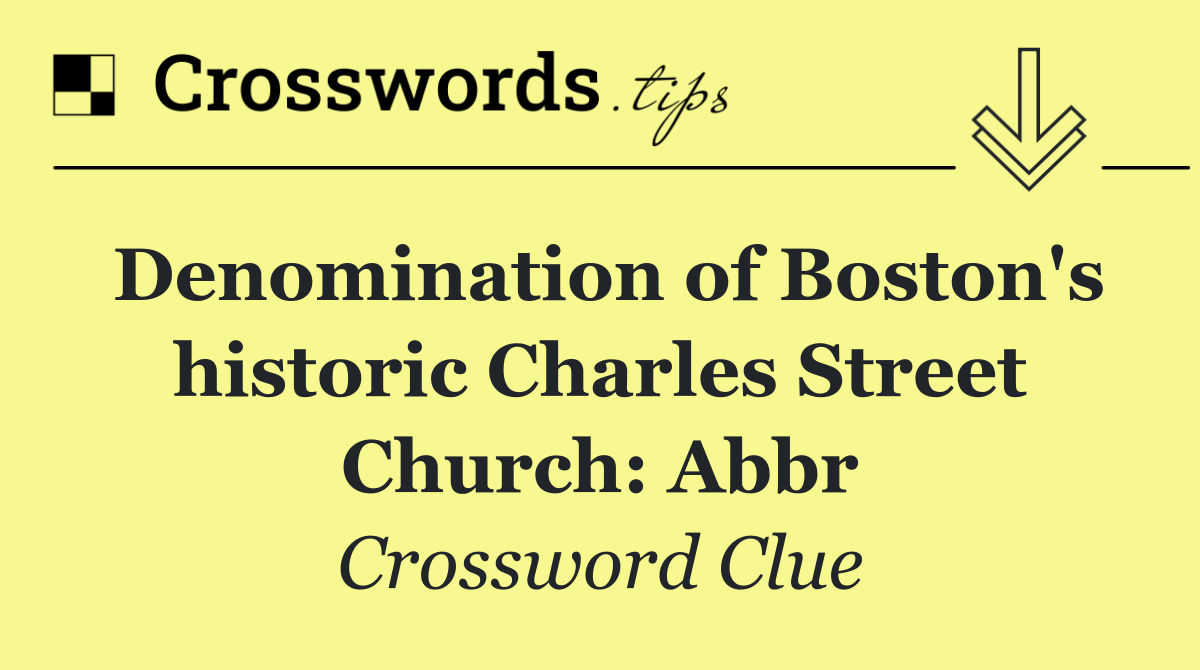 Denomination of Boston's historic Charles Street Church: Abbr