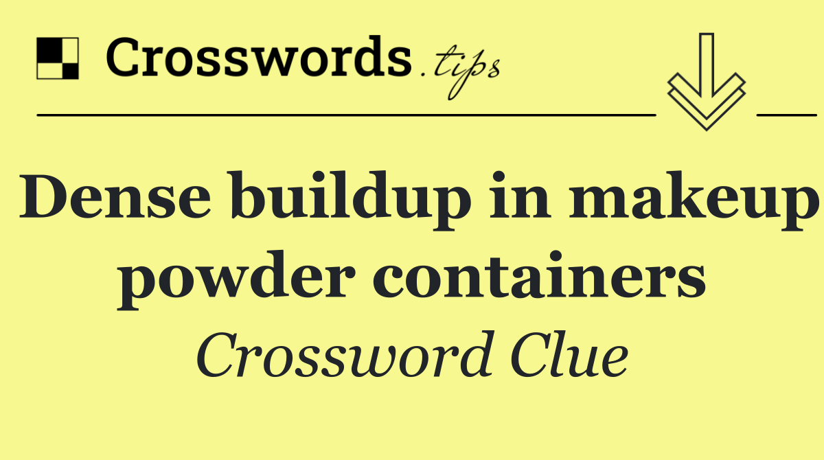 Dense buildup in makeup powder containers