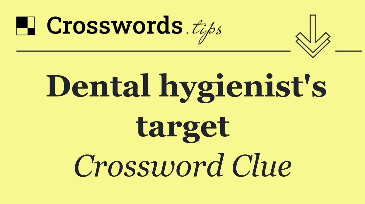 Dental hygienist's target