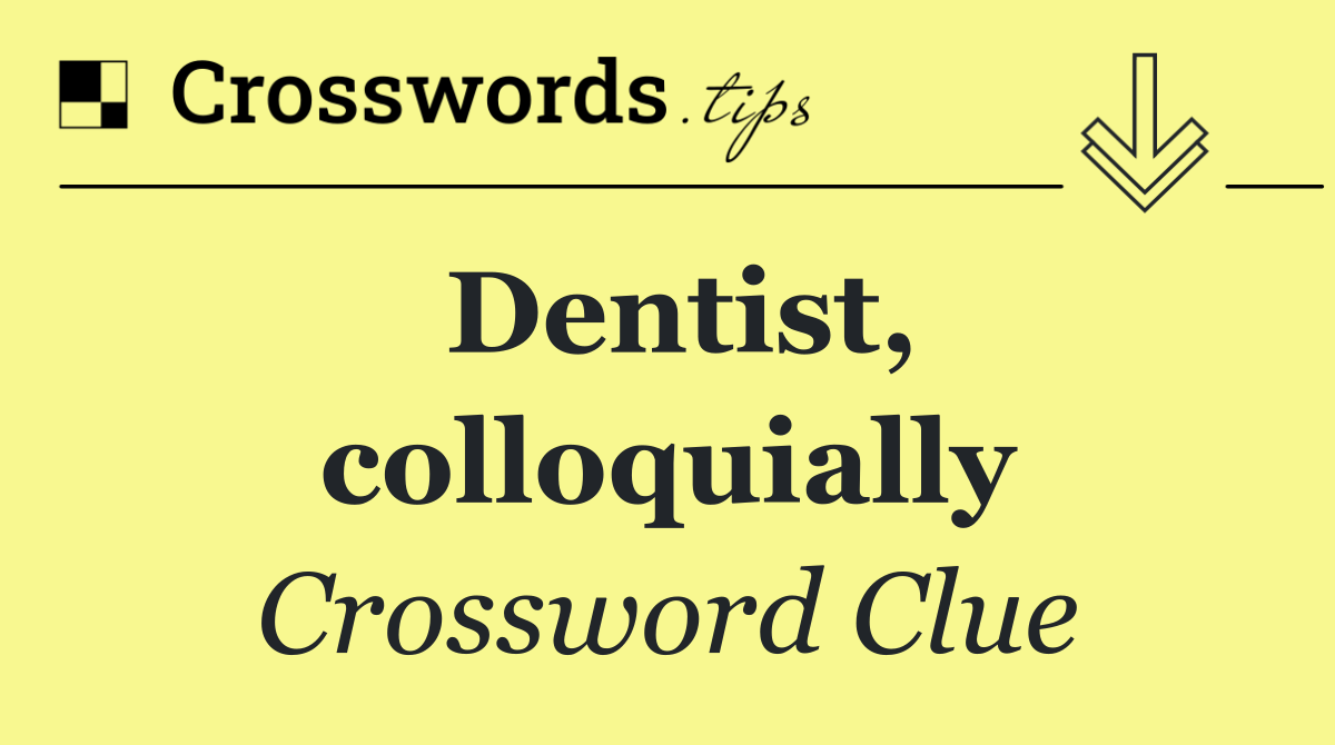 Dentist, colloquially