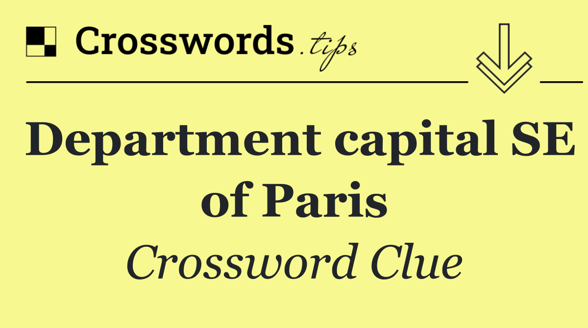 Department capital SE of Paris