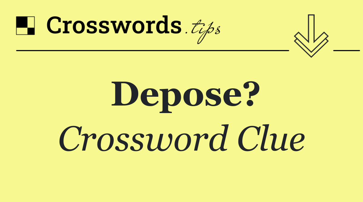 Depose?