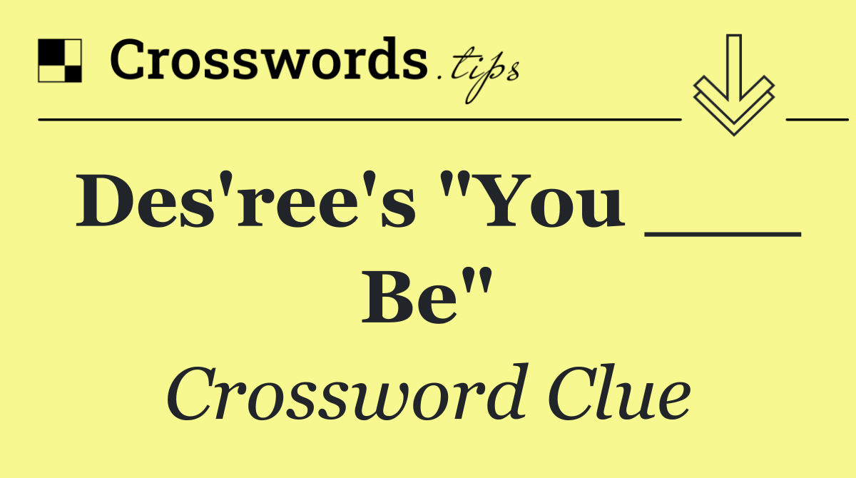 Des'ree's "You ___ Be"