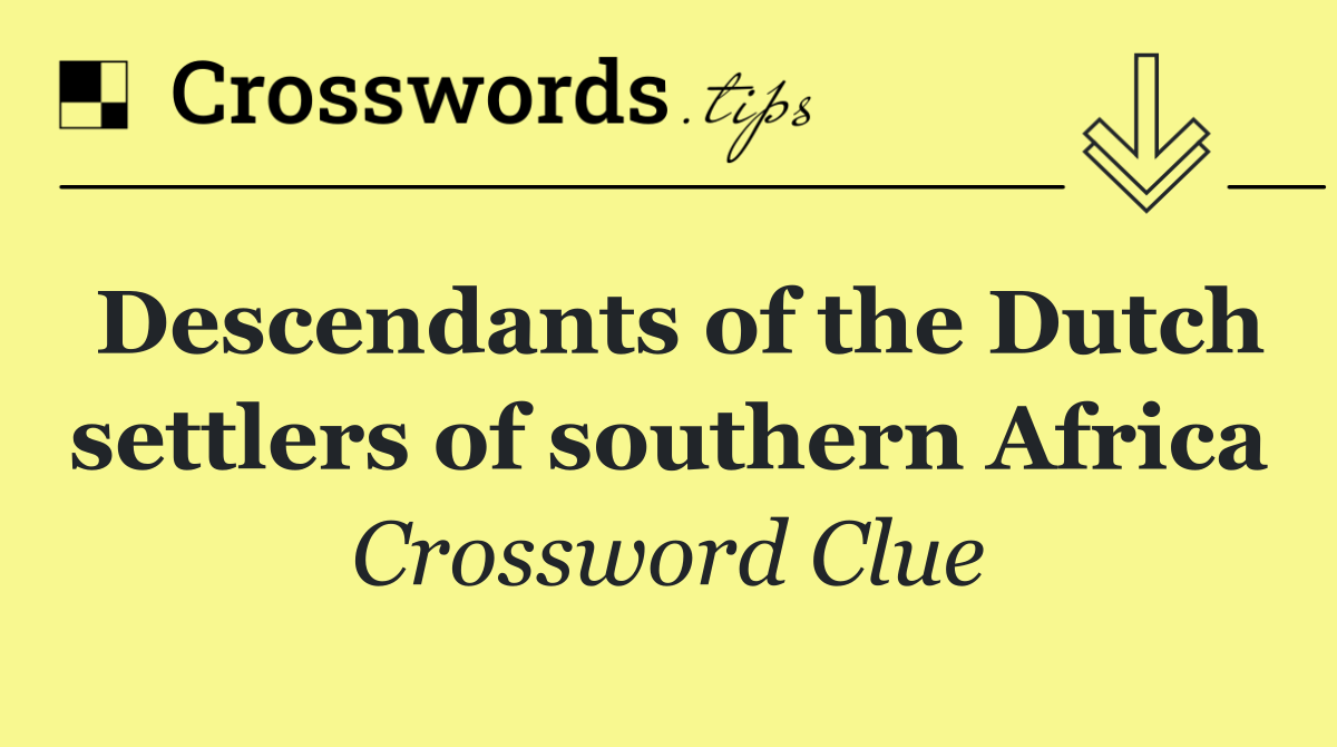 Descendants of the Dutch settlers of southern Africa