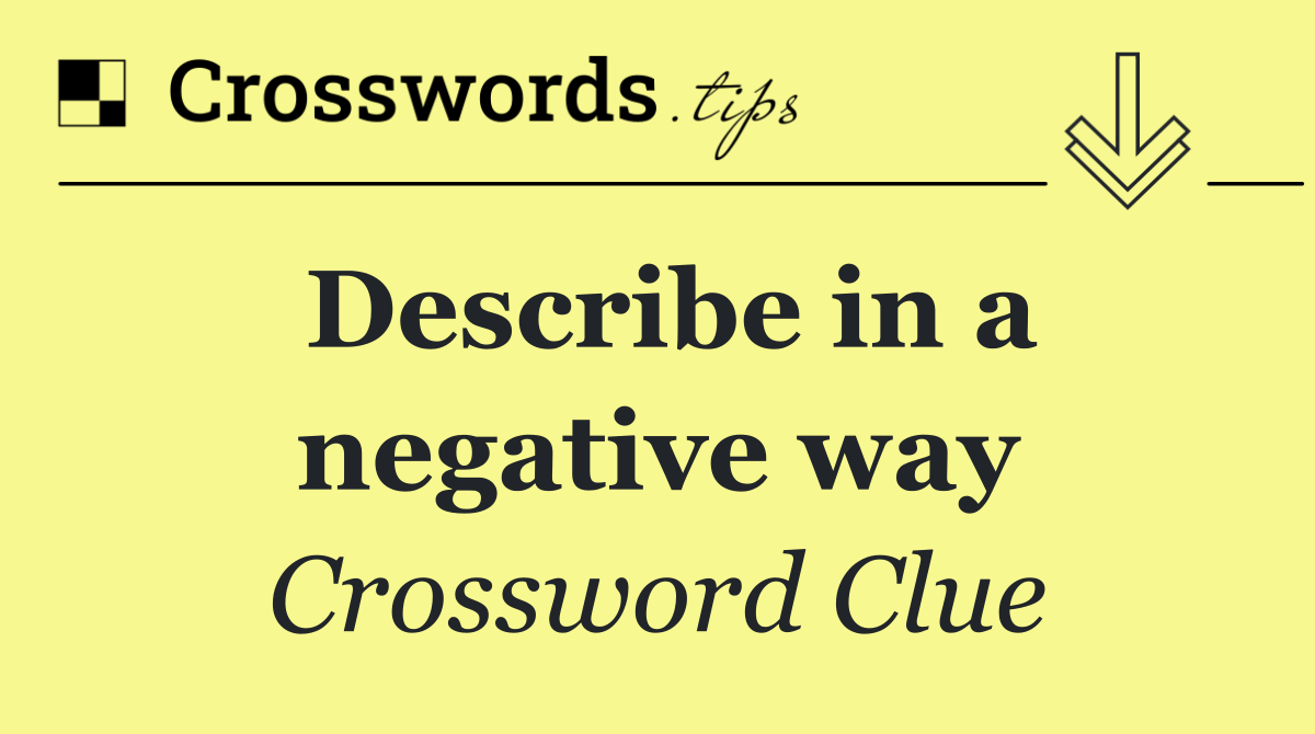 Describe in a negative way