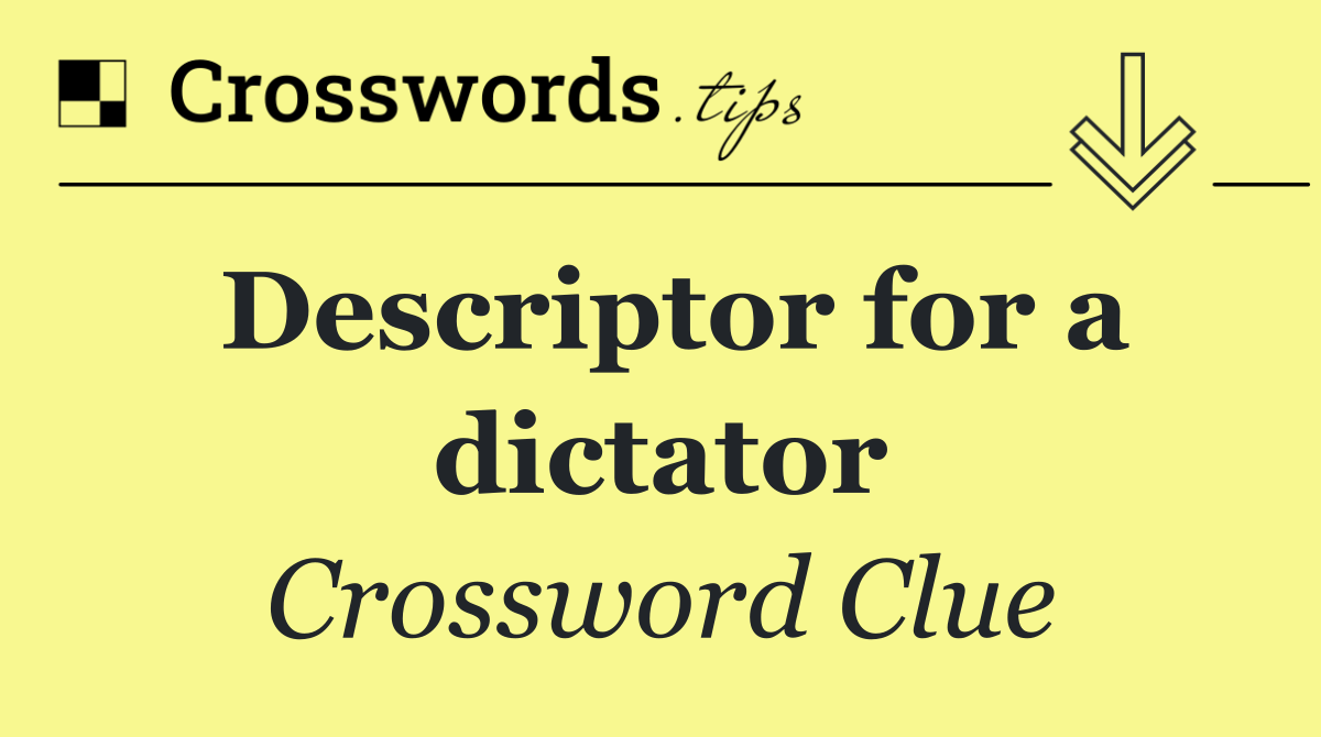 Descriptor for a dictator