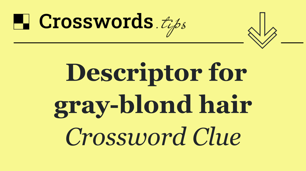 Descriptor for gray blond hair