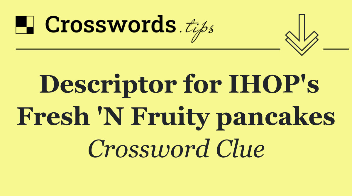 Descriptor for IHOP's Fresh 'N Fruity pancakes