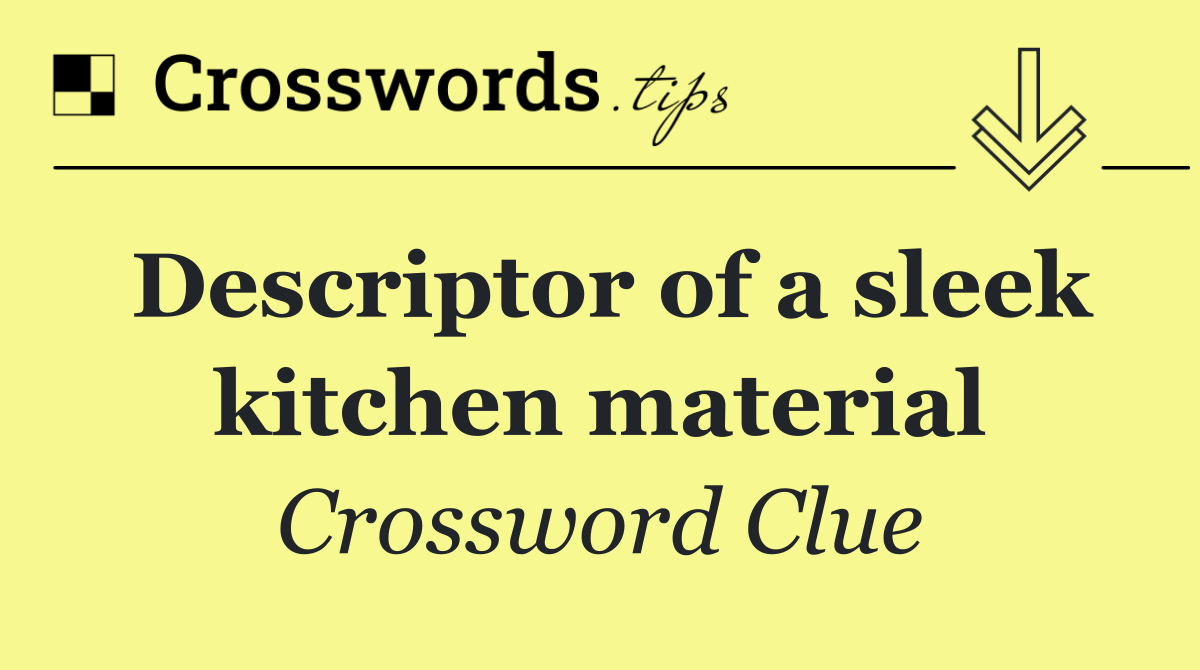 Descriptor of a sleek kitchen material