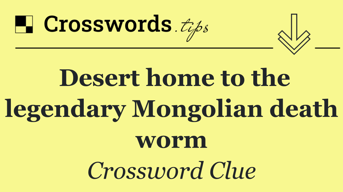 Desert home to the legendary Mongolian death worm