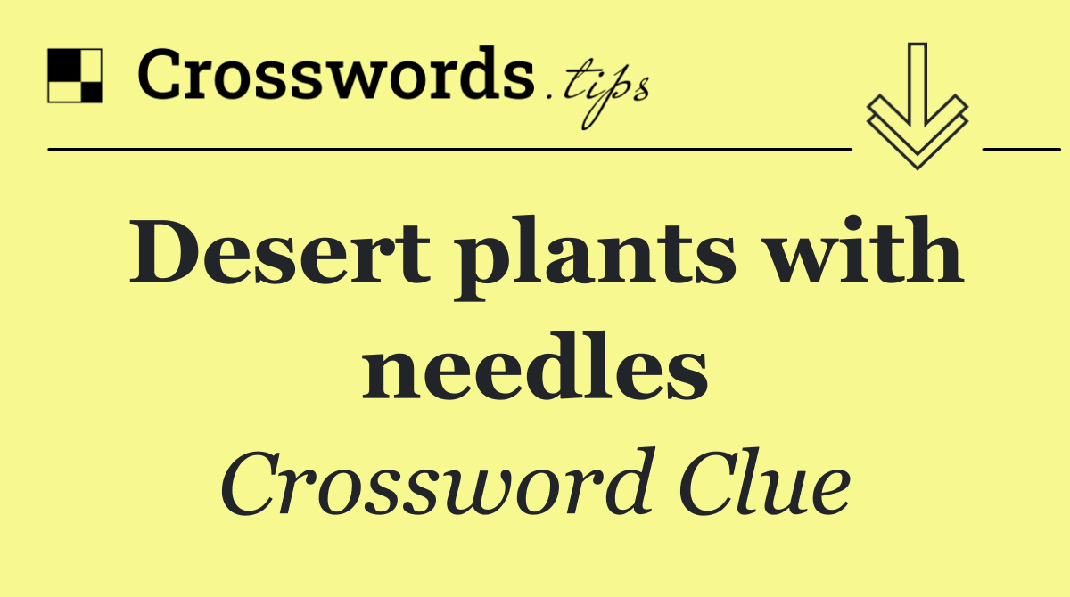 Desert plants with needles