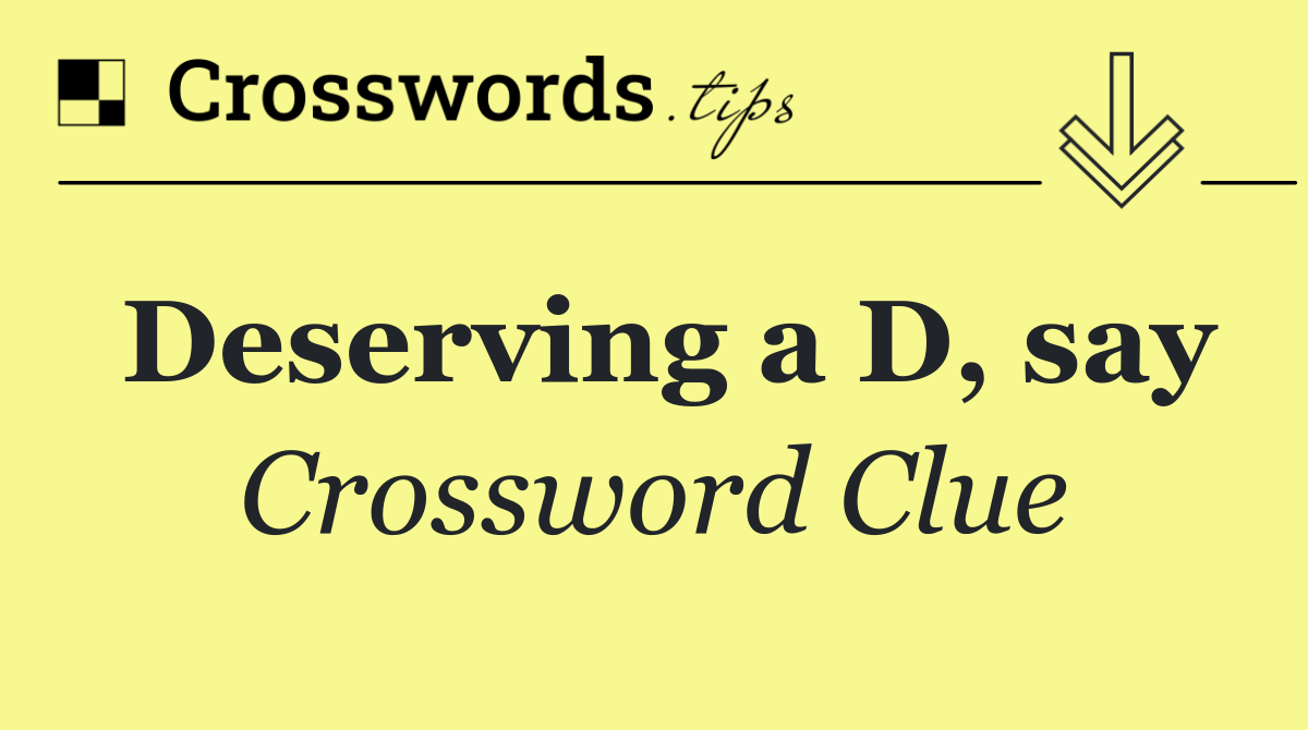 Deserving a D, say