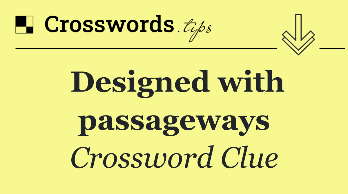 Designed with passageways