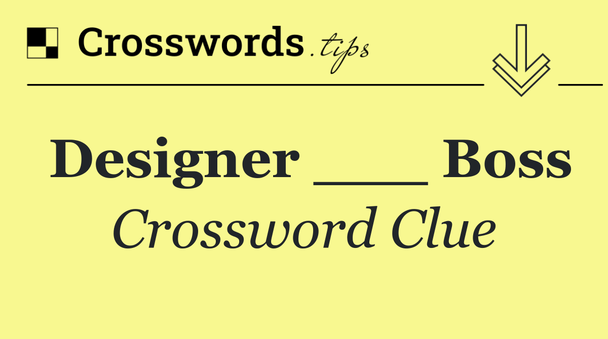 Designer ___ Boss