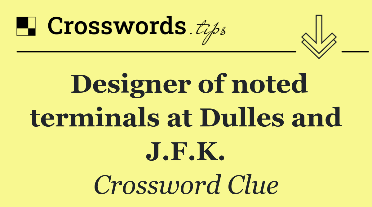 Designer of noted terminals at Dulles and J.F.K.