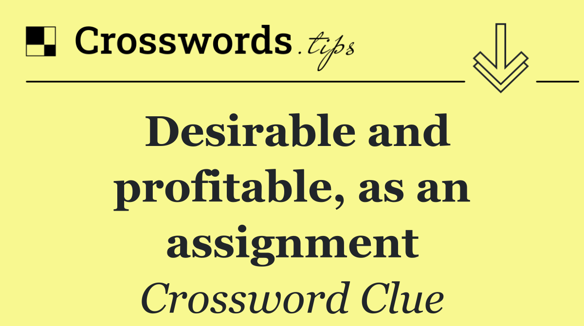 Desirable and profitable, as an assignment