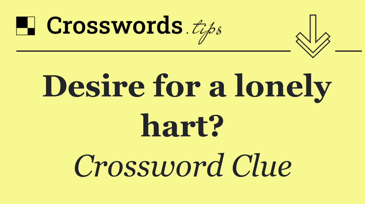 Desire for a lonely hart?