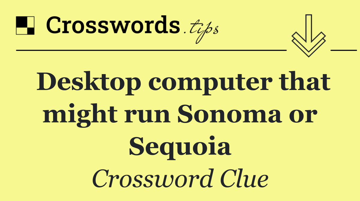 Desktop computer that might run Sonoma or Sequoia